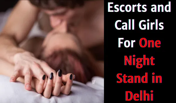 Escorts and Call Girls For One Night Stand in Delhi